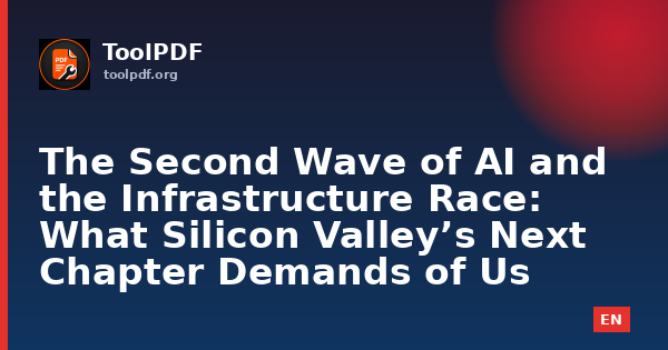 The Second Wave of AI and the Infrastructure Race: What Silicon Valley’s Next Chapter Demands of Us